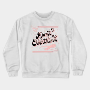 Don't overthink it Crewneck Sweatshirt